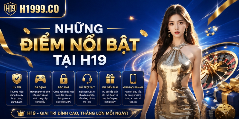 Những điểm nổi bật tại H19